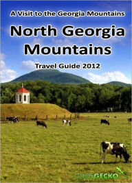Title: North Georgia Mountains Travel Guide 2012: A Visit to the Georgia Mountains, Author: Kathleen Walls