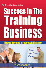 Title: Success In the Training Business, Author: Vincent Gabriel