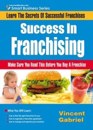 Title: Success In Franchising, Author: Vincent Gabriel