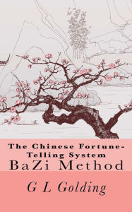 Title: The Chinese Fortune-Telling System Bazi, Author: G L Golding