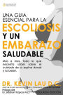 Una Guia Esencial Para La Escoliosis y Un Embarazo Saludable (Segunda Edicion): Mes a Mes, Todo Lo Que Necesita Saber Sobre El Cuidado de Su Espina Do