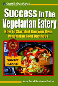 Title: Success In the Vegetarian Eatery, Author: VINCENT GABRIEL