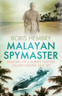 Malayan Spymaster: Memoirs of a Rubber Planter, Bandit Fighter and Spy