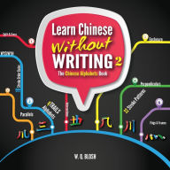 Title: Learn Chinese Without Writing 2: The Chinese Alphabets Book, Author: W Q Blosh