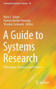 Title: A Guide to Systems Research: Philosophy, Processes and Practice, Author: Mary C. Edson