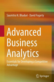 Title: Advanced Business Analytics: Essentials for Developing a Competitive Advantage, Author: Saumitra N. Bhaduri