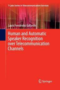 Title: Human and Automatic Speaker Recognition over Telecommunication Channels, Author: Laura Fernández Gallardo