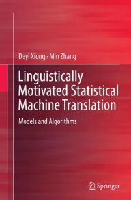 Title: Linguistically Motivated Statistical Machine Translation: Models and Algorithms, Author: Deyi Xiong