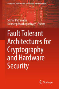 Title: Fault Tolerant Architectures for Cryptography and Hardware Security, Author: SIKHAR PATRANABIS