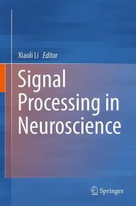 Title: Signal Processing in Neuroscience, Author: Xiaoli Li