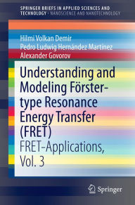Title: Understanding and Modeling Förster-type Resonance Energy Transfer (FRET): FRET-Applications, Vol. 3, Author: Hilmi Volkan Demir