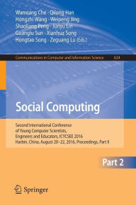 Title: Social Computing: Second International Conference of Young Computer Scientists, Engineers and Educators, ICYCSEE 2016, Harbin, China, August 20-22, 2016, Proceedings, Part II, Author: Wanxiang Che