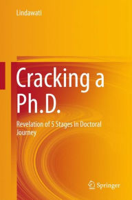 Title: Cracking a Ph.D.: Revelation of 5 Stages in Doctoral Journey, Author: Lindawati