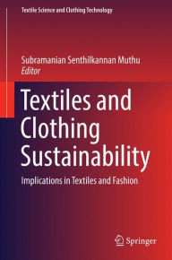 Title: Textiles and Clothing Sustainability: Implications in Textiles and Fashion, Author: Subramanian Senthilkannan Muthu