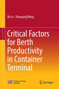 Title: Critical Factors for Berth Productivity in Container Terminal, Author: Bo Lu