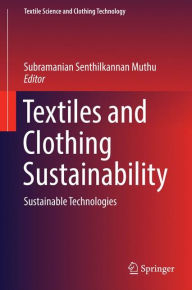 Title: Textiles and Clothing Sustainability: Sustainable Technologies, Author: Subramanian Senthilkannan Muthu