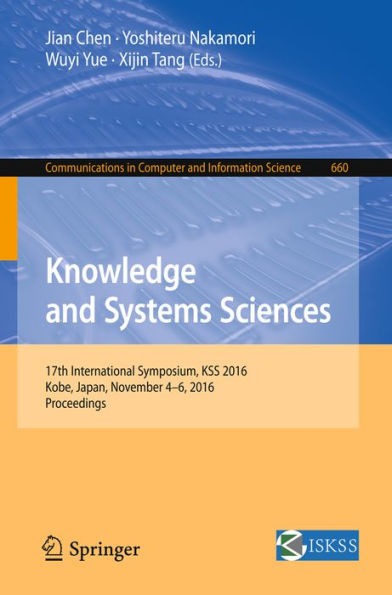 Knowledge and Systems Sciences: 17th International Symposium, KSS 2016, Kobe, Japan, November 4-6, 2016, Proceedings