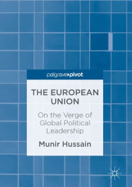 Title: The European Union: On the Verge of Global Political Leadership, Author: Munir Hussain