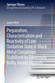 Title: Preparation, Characterisation and Reactivity of Low Oxidation State d-Block Metal Complexes Stabilised by Extremely Bulky Amide Ligands, Author: Jamie Hicks