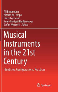 Title: Musical Instruments in the 21st Century: Identities, Configurations, Practices, Author: Till Bovermann