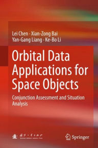 Title: Orbital Data Applications for Space Objects: Conjunction Assessment and Situation Analysis, Author: Lei Chen