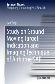 Title: Study on Ground Moving Target Indication and Imaging Technique of Airborne SAR, Author: Jian Yang
