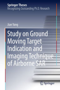 Title: Study on Ground Moving Target Indication and Imaging Technique of Airborne SAR, Author: Jian Yang