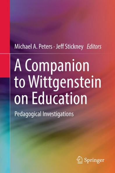 A Companion to Wittgenstein on Education: Pedagogical Investigations