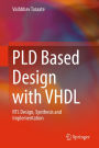 PLD Based Design with VHDL: RTL Design, Synthesis and Implementation