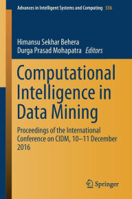 Title: Computational Intelligence in Data Mining: Proceedings of the International Conference on CIDM, 10-11 December 2016, Author: Himansu Sekhar Behera