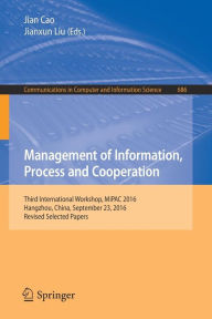 Title: Management of Information, Process and Cooperation: Third International Workshop, MiPAC 2016, Hangzhou, China, September 23, 2016, Revised Selected Papers, Author: Jian Cao