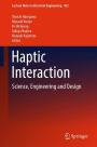 Haptic Interaction: Science, Engineering and Design