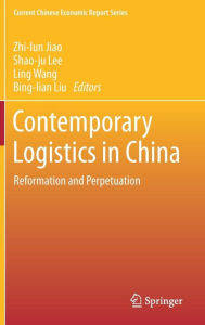 Title: Contemporary Logistics in China: Reformation and Perpetuation, Author: Zhi-lun Jiao