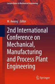 Title: 2nd International Conference on Mechanical, Manufacturing and Process Plant Engineering, Author: Mokhtar Awang
