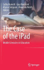 The Case of the iPad: Mobile Literacies in Education