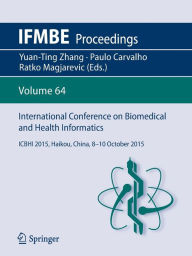 Title: International Conference on Biomedical and Health Informatics: ICBHI 2015, Haikou, China, 8-10 October 2015, Author: Yuan-Ting Zhang