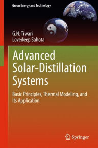 Title: Advanced Solar-Distillation Systems: Basic Principles, Thermal Modeling, and Its Application, Author: G. N. Tiwari