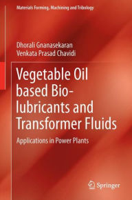 Title: Vegetable Oil based Bio-lubricants and Transformer Fluids: Applications in Power Plants, Author: Dhorali Gnanasekaran