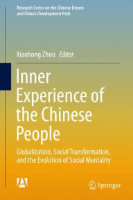 Title: Inner Experience of the Chinese People: Globalization, Social Transformation, and the Evolution of Social Mentality, Author: Xiaohong Zhou