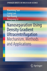 Title: Nanoseparation Using Density Gradient Ultracentrifugation: Mechanism, Methods and Applications, Author: Xiaoming Sun