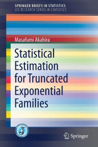 Title: Statistical Estimation for Truncated Exponential Families, Author: Masafumi Akahira
