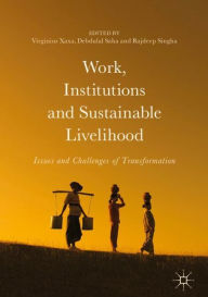 Title: Work, Institutions and Sustainable Livelihood: Issues and Challenges of Transformation, Author: Virginius Xaxa