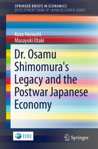 Title: Dr. Osamu Shimomura's Legacy and the Postwar Japanese Economy, Author: Kozo Horiuchi
