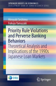 Title: Priority Rule Violations and Perverse Banking Behaviors: Theoretical Analysis and Implications of the 1990s Japanese Loan Markets, Author: Hiroyuki Seshimo