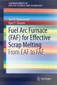 Title: Fuel Arc Furnace (FAF) for Effective Scrap Melting: From EAF to FAF, Author: Yuri N. Toulouevski