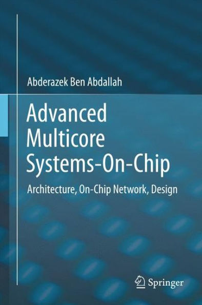 Advanced Multicore Systems-On-Chip: Architecture, On-Chip Network, Design