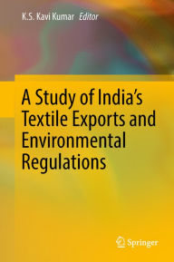Title: A Study of India's Textile Exports and Environmental Regulations, Author: K.S. Kavi Kumar
