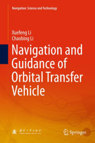 Title: Navigation and Guidance of Orbital Transfer Vehicle, Author: Xuefeng Li