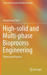 Title: High-solid and Multi-phase Bioprocess Engineering: Theory and Practice, Author: Hongzhang Chen