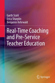 Title: Real-Time Coaching and Pre-Service Teacher Education, Author: Garth Stahl